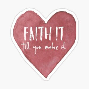 Faith-it Till You Make It