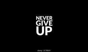 Never Give Up!