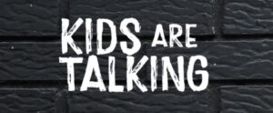 Kids Are Talking – Get Involved!
