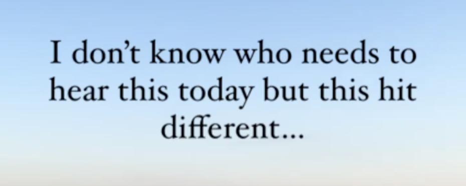 text that reads 'i don't know who needs to hear this today but this hit different...' on a blue background.