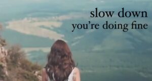 Slow Down, You’re Doing Fine…