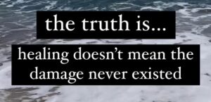Healing Doesn’t Mean The Damage Never Existed