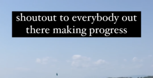 Shoutout To Everyone Making Progress