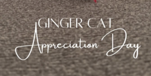 Ginger Cat Appreciation Day Post